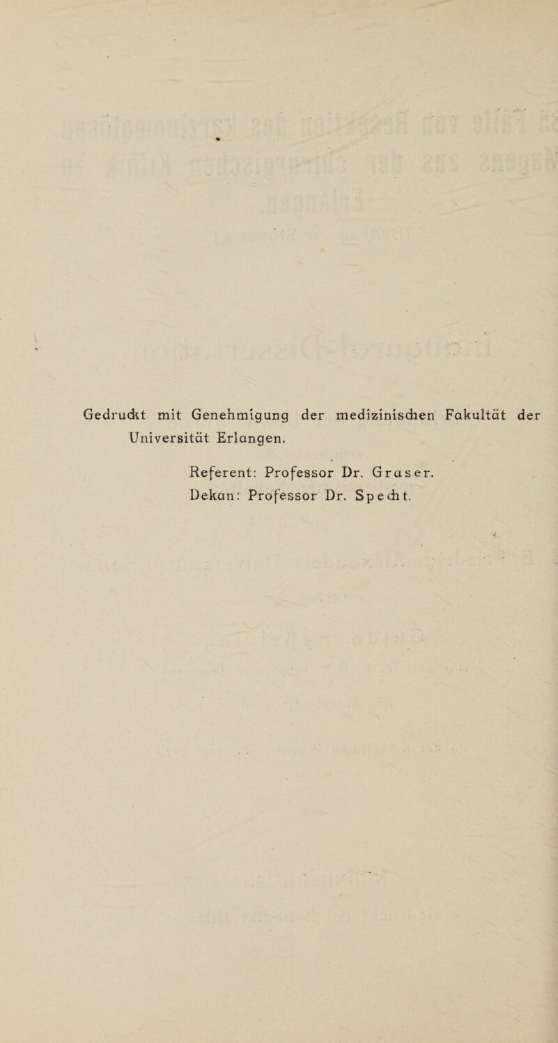 Gedrudit mit Genehmigung der medizinischen Fakultät der Universität Erlangen. Referent: Professor Dr. Graser. Dekan: Professor Dr. Specht.