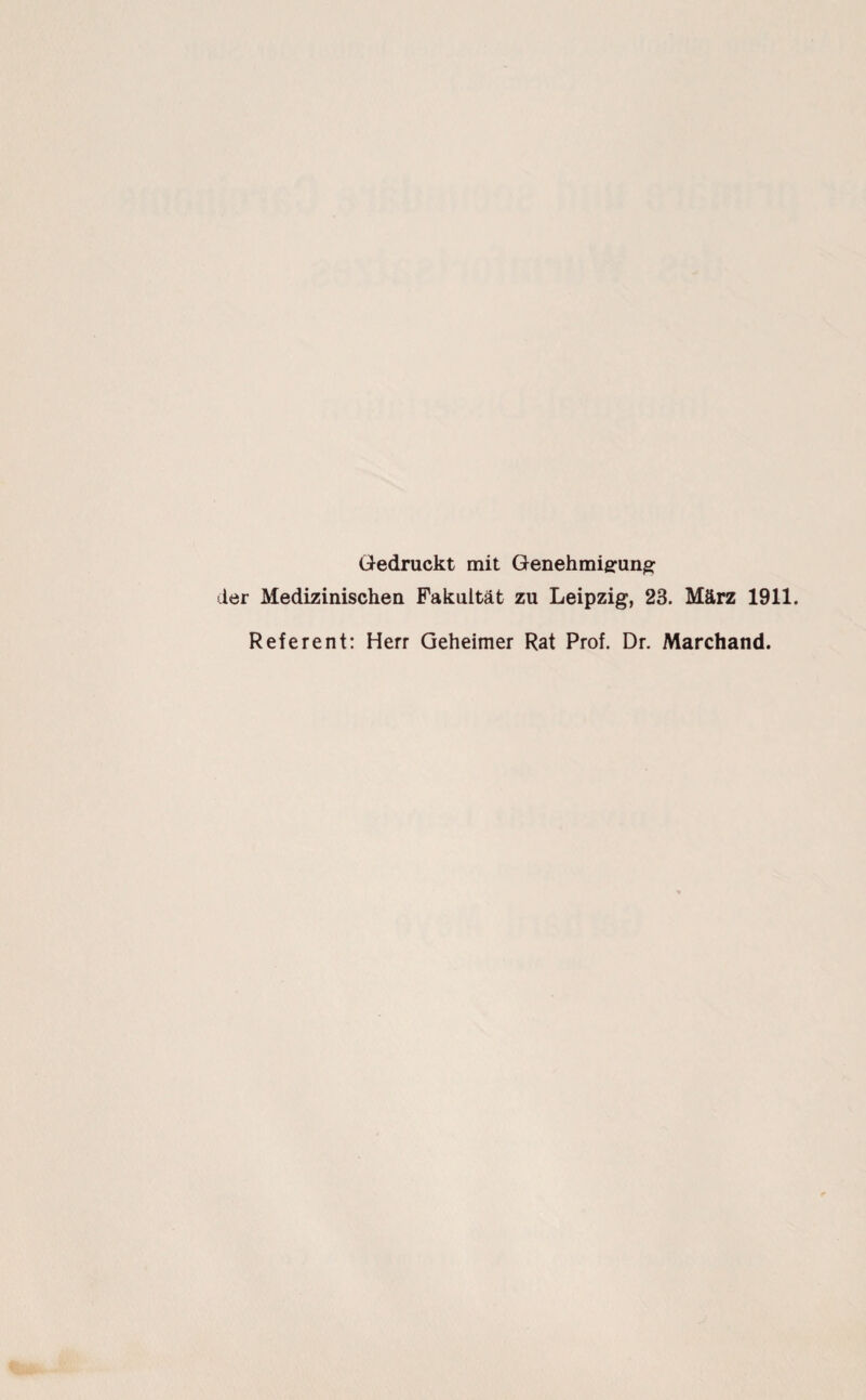 Gedruckt mit Genehmigung der Medizinischen Fakultät zu Leipzig, 23. März 1911. Referent: Herr Geheimer Rat Prof. Dr. Marchand.