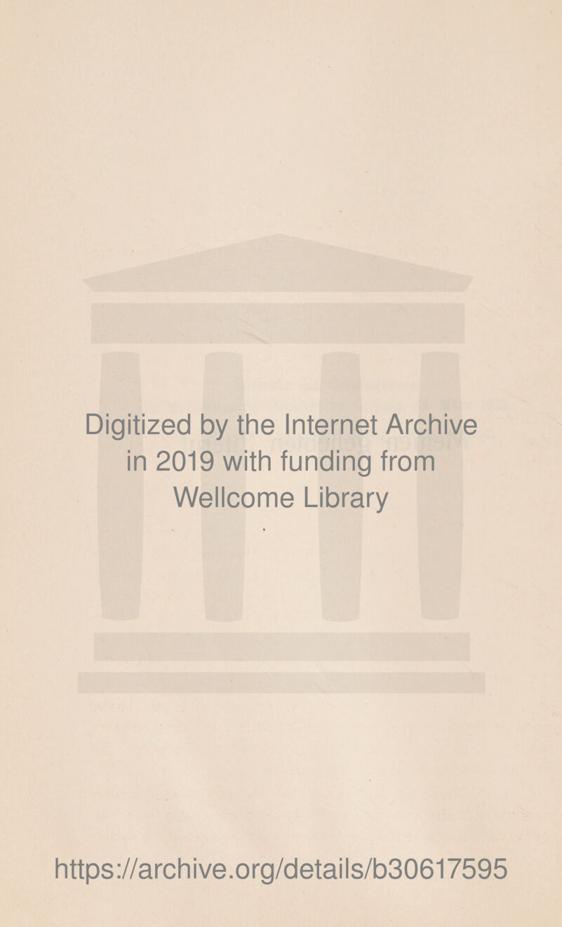 Digitized by the Internet Archive in 2019 with funding from Wellcome Library https://archive.org/details/b30617595