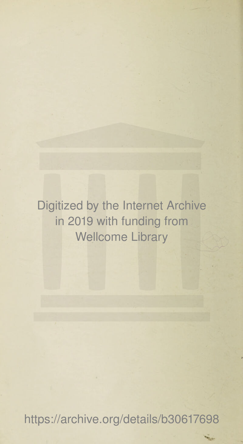 Digitized by the Internet Archive in 2019 with funding from Wellcome Library https://archive.org/details/b30617698