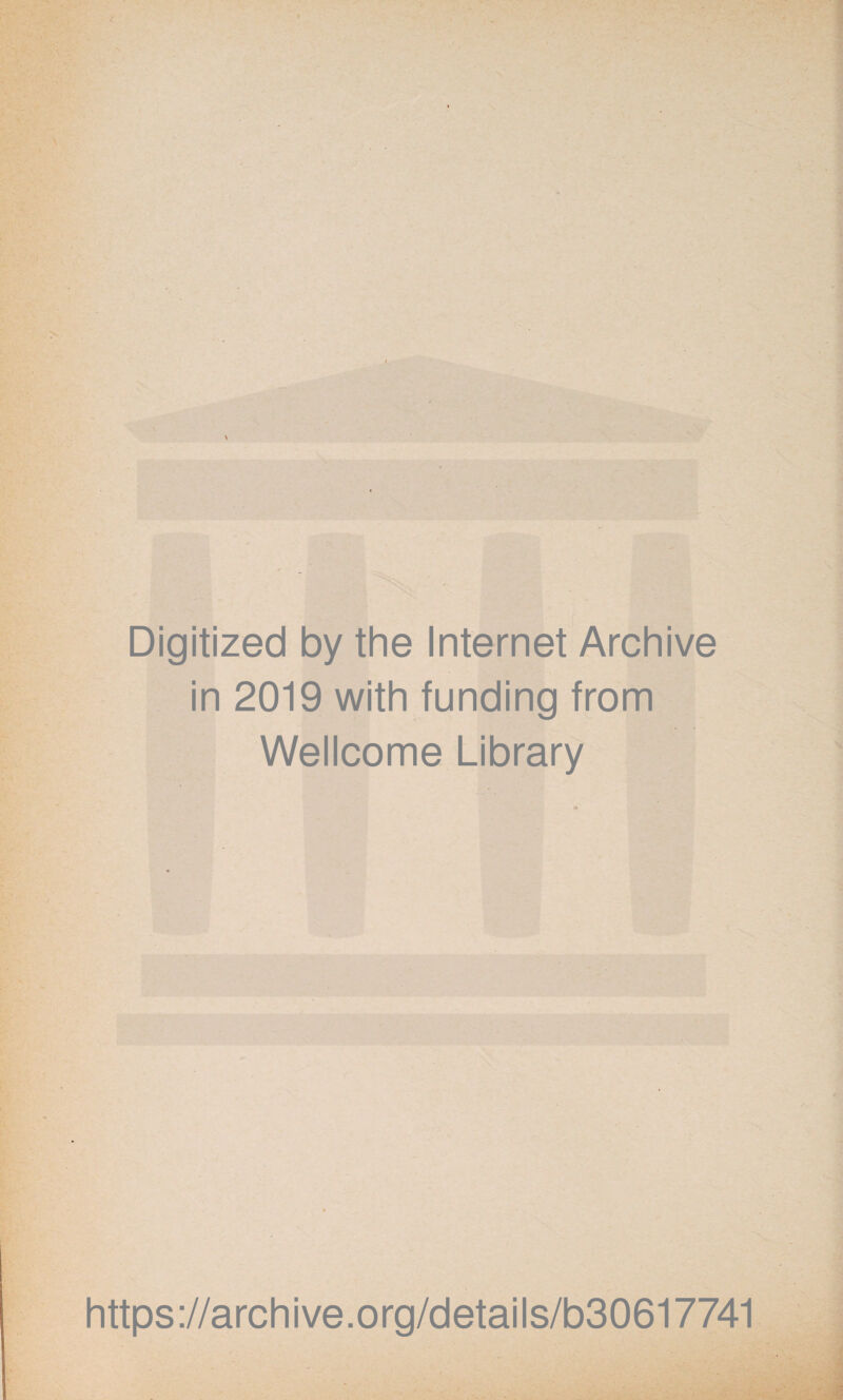 Digitized by the Internet Archive in 2019 with funding from Wellcome Library https://archive.org/details/b30617741