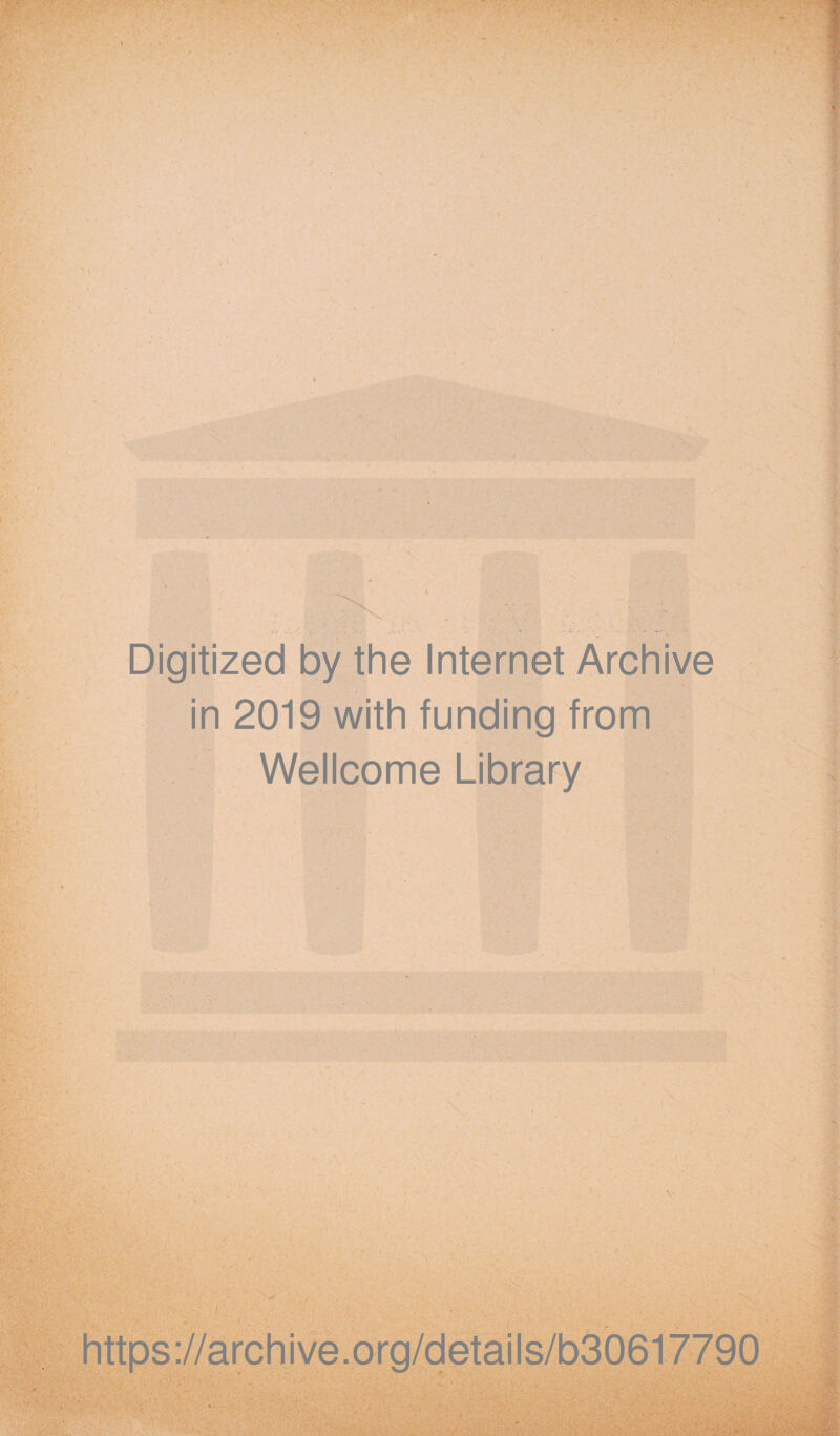 Digitized by the Internet Archive in 2019 with funding from Wellcome Library https://archive.org/details/b30617790