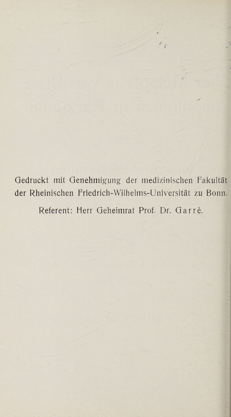 Gedruckt mit Genehmigung' der medizinischen Fakultät der Rheinischen Friedrich-Wilhelms-Universität zu Bonn. Referent: Herr Geheimrat Prof. Dr. Gar re.