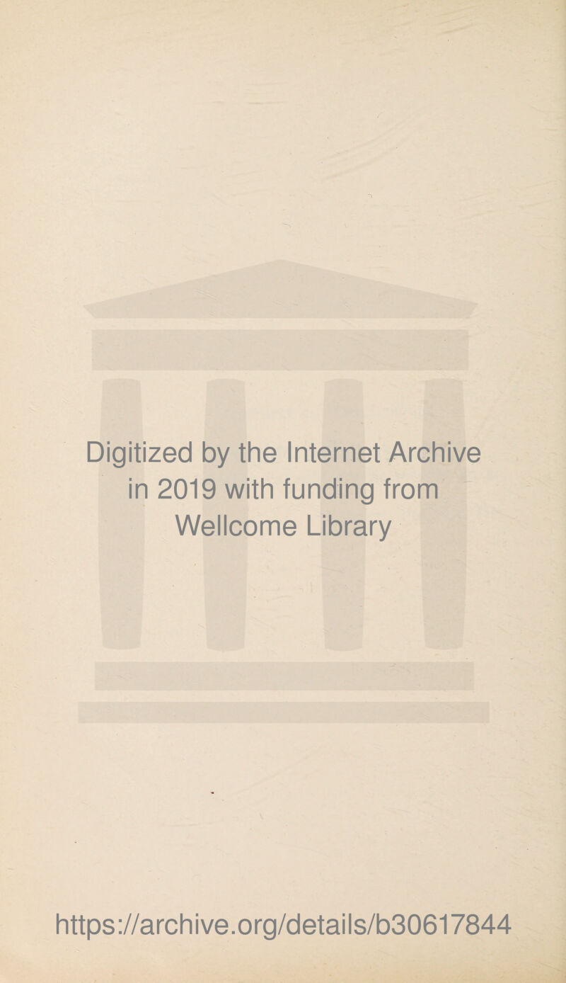 Digitized by the Internet Archive in 2019 with funding from Wellcome Library https://archive.org/details/b30617844