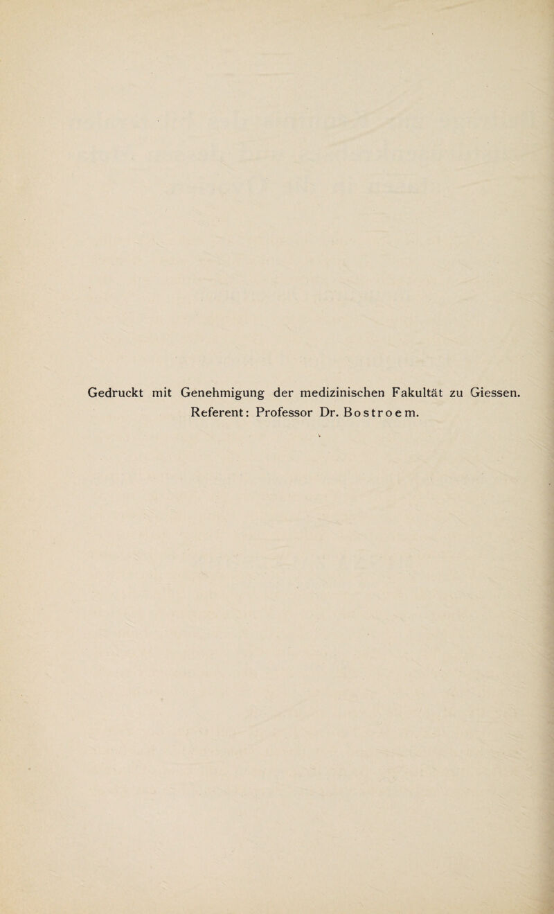 Gedruckt mit Genehmigung der medizinischen Fakultät zu Giessen. Referent: Professor Dr. Bostroem.