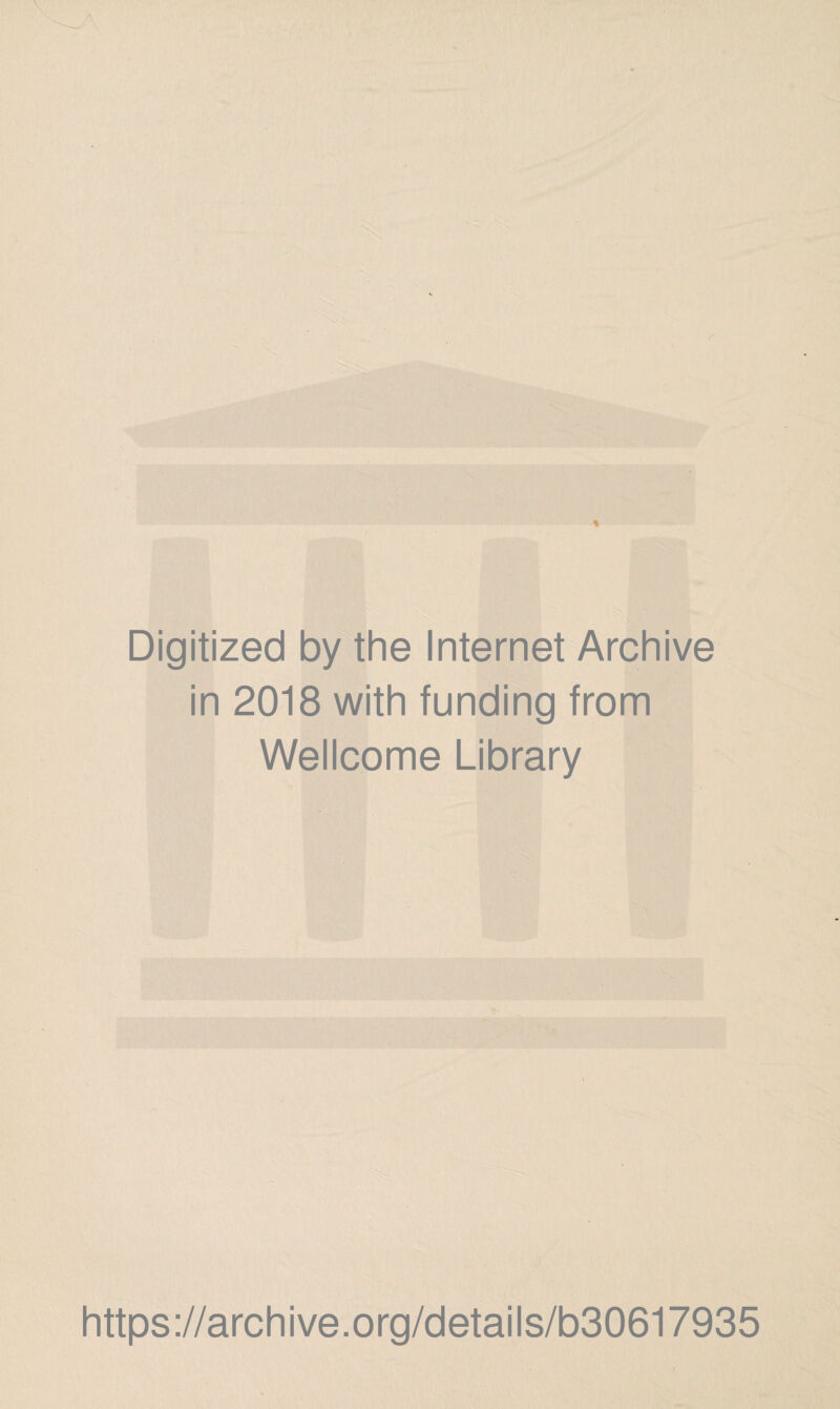 Digitized by the Internet Archive in 2018 with funding from Wellcome Library https://archive.org/details/b30617935