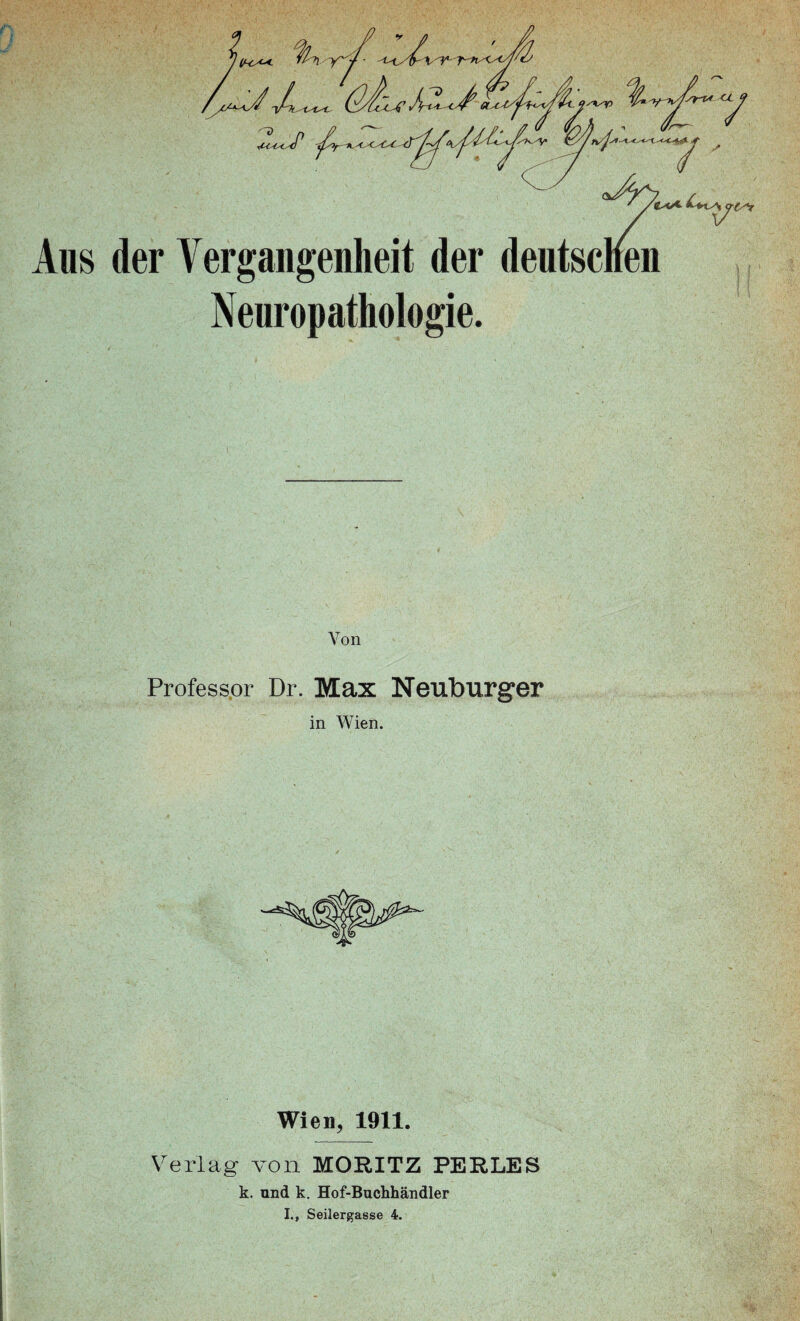 Neuropathologie. Von Profess.or Dr. Max Neuburger in Wien. Wien, 1911. Verlag von MORITZ PERLES k. und k. Hof-Buchhändler I., Seilergasse 4.