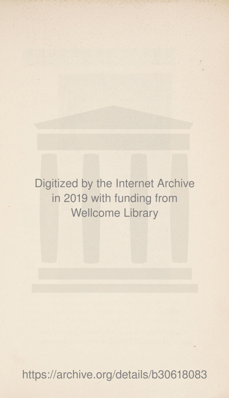 Digitized by the Internet Archive in 2019 with funding from Wellcome Library V https://archive.org/details/b30618083