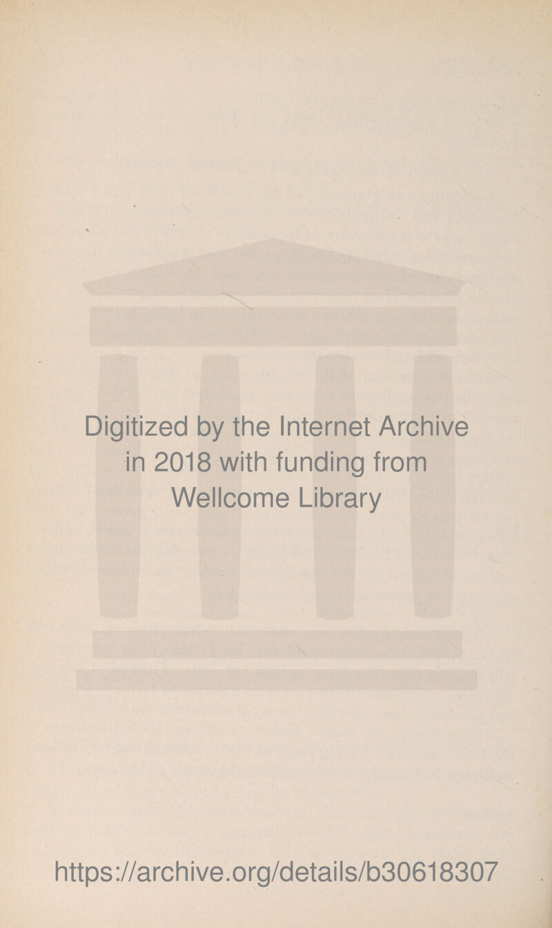 Digitized by the Internet Archive in 2018 with funding from Wellcome Library https://archive.org/details/b30618307