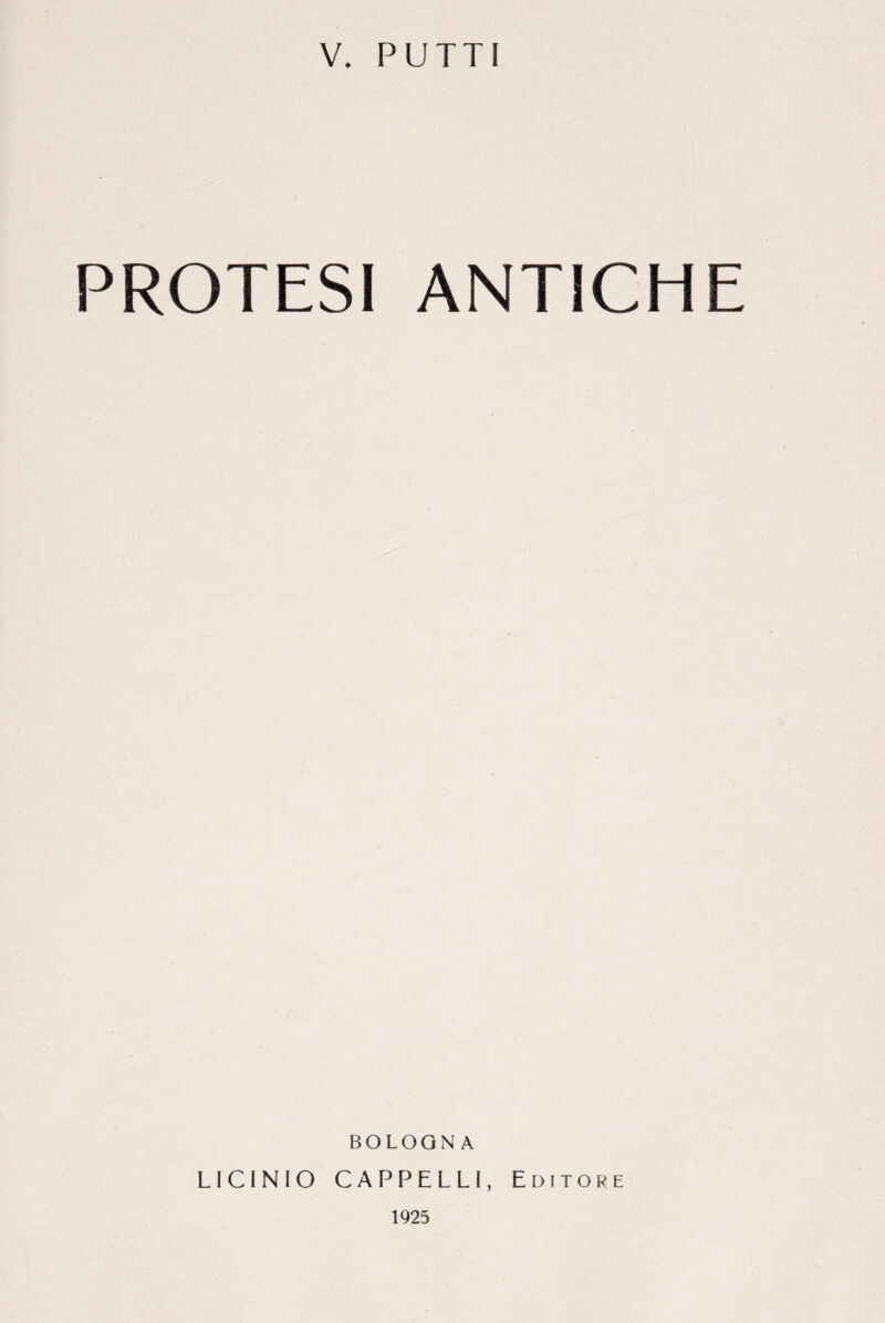PROTESI ANTICHE BOLOONA LîCINiO CAPPELLI, Editore 1925