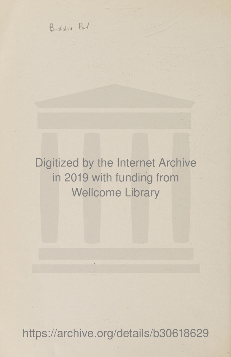 Digitized by the Internet Archive in 2019 with funding from Wellcome Library https://archive.org/details/b30618629