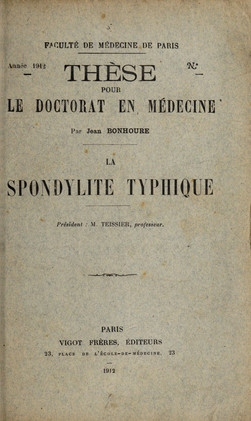 Année 1912 POUR LE DOCTORAT EN Par Jean BONHOURE LÀ Président : M. TEISSIER, professeur. ( p,/ ' •• . • PARIS VIGOT FRÈRES, ÉDITEURS l’ÉCOLE-DE-MEDECINE, 23 1912 ..n 23, PLACE DE