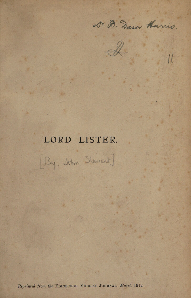 LORD LISTER. Reprinted from the Edinburgh Medical Journal, March 1912.