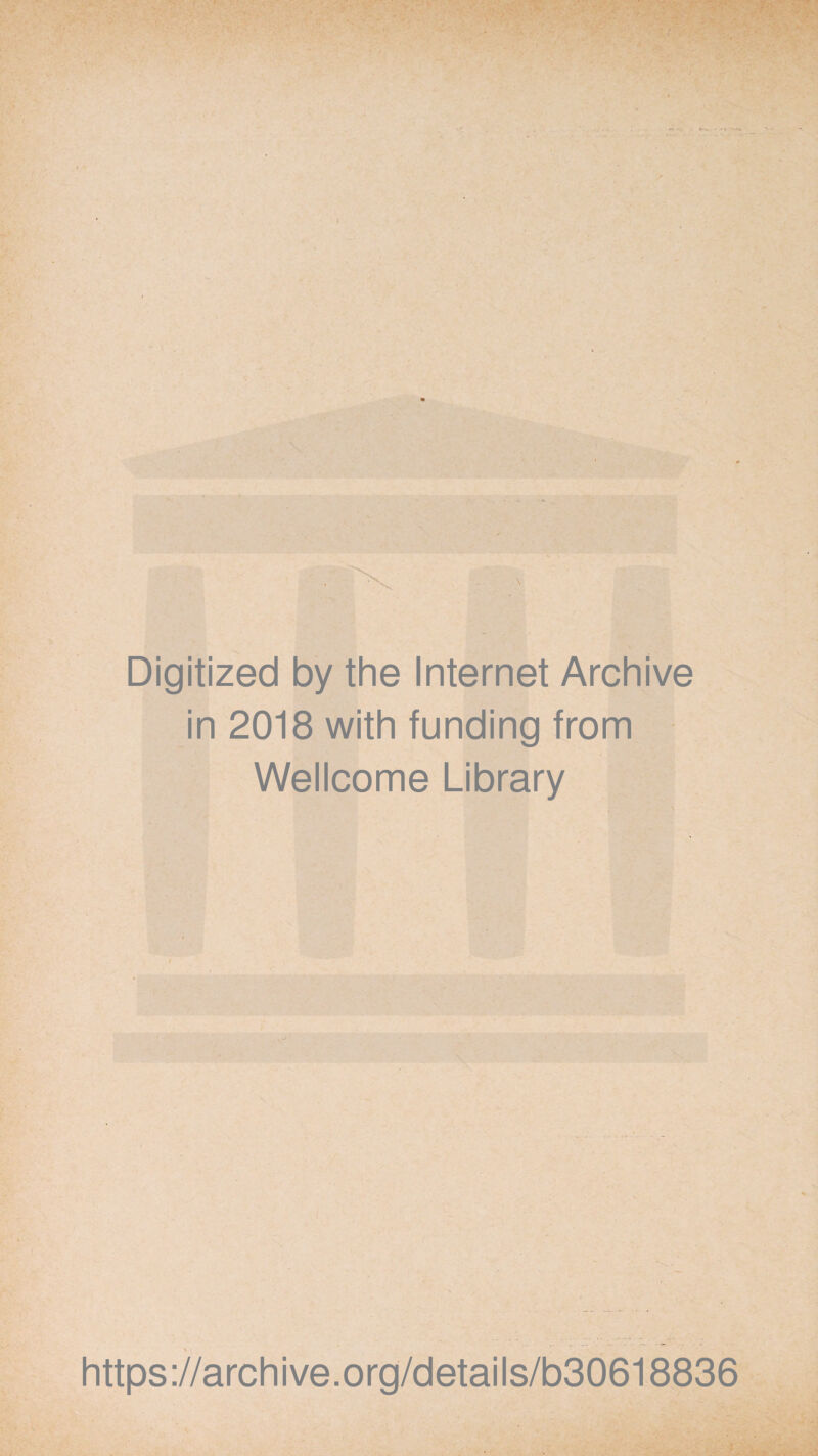 Digitized by the Internet Archive in 2018 with funding from Wellcome Library https://archive.org/details/b30618836