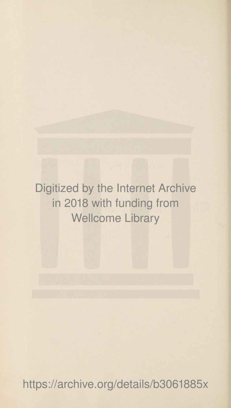 Digitized by the Internet Archive in 2018 with funding from Wellcome Library https://archive.org/details/b3061885x
