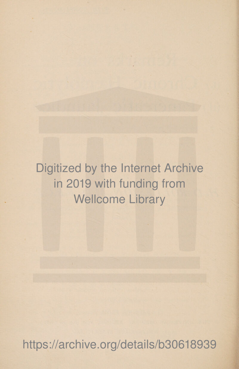 Digitized by the Internet Archive in 2019 with funding from Wellcome Library https://archive.org/details/b30618939