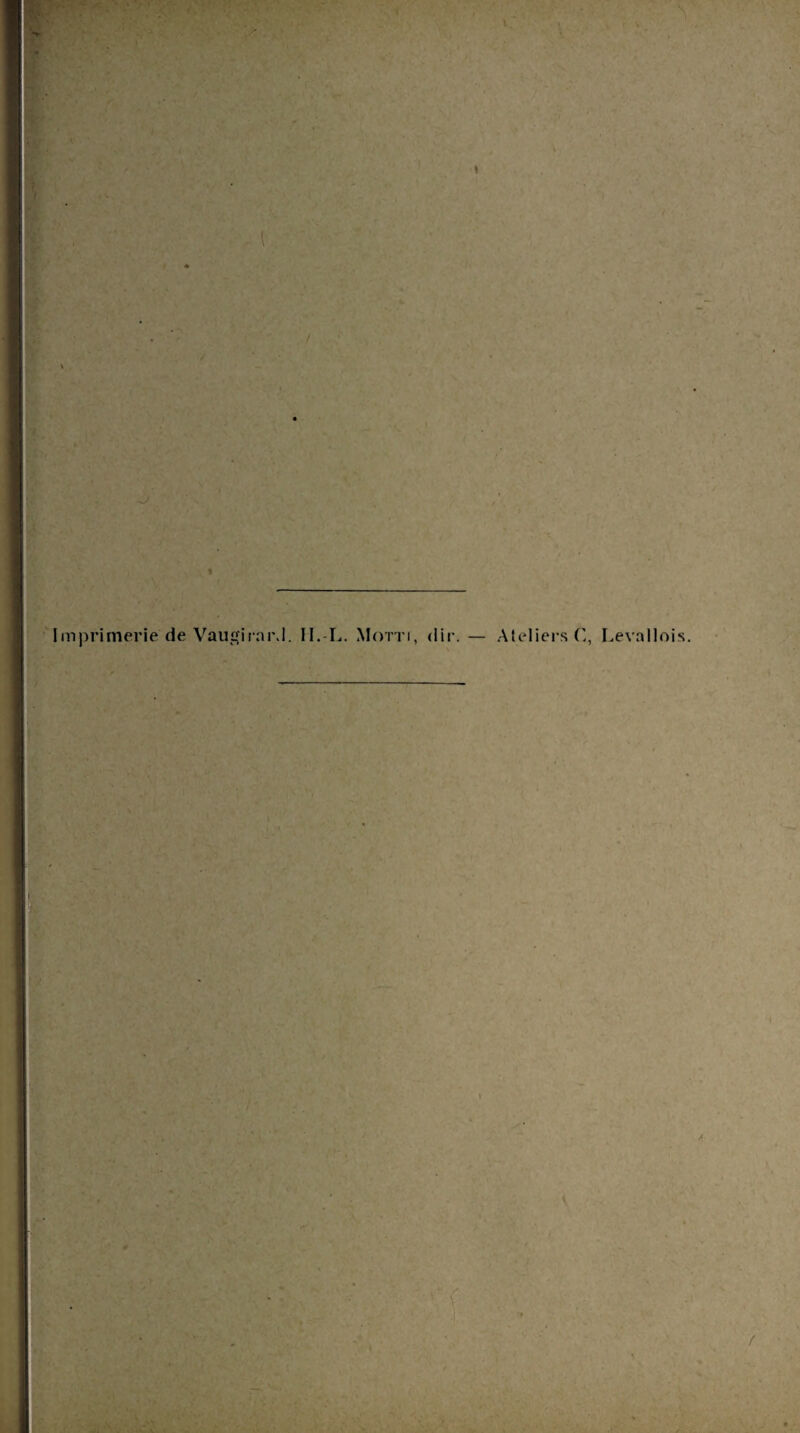 / -J \ Imprimerie de VaugirnrJ. II.-L. Motti, <lir. — Ateliers!', \ ss ; ;f' ï - , ■ , Leva 11 ois