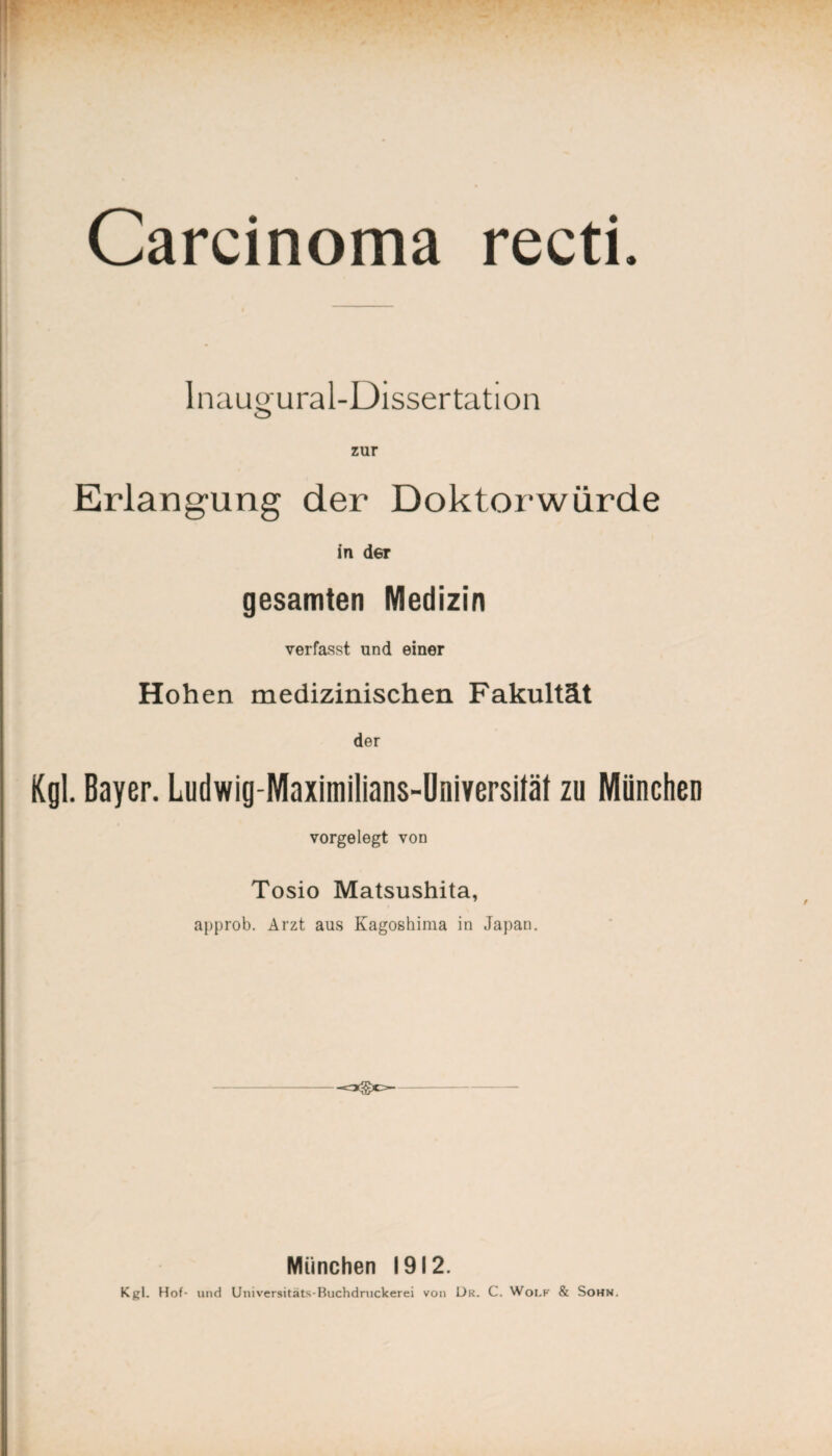 Inaugural-Dissertation Erlangung der Doktorwürde in der gesamten Medizin verfasst und einer Hohen medizinischen Fakultät der Kgl. Bayer. Ludwig-Maximilians-Universität zu München vorgelegt von Tosio Matsushita, approb. Arzt aus Kagoshinia in Japan. München 1912. Kgl. Hof- und Universitäts-Buchdruckerei von Dr. C. Woi.f & Sohn.