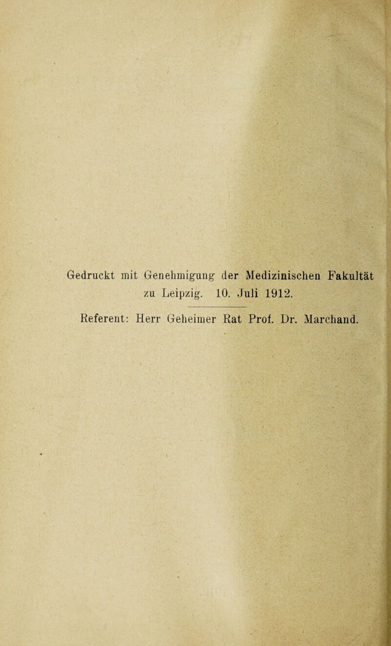 Gedruckt mit Genehmigung1 der Medizinischen Fakultät zu Leipzig. 10. Juli 1912. Referent: Herr Geheimer Rat Prot. Dr. Marchand.