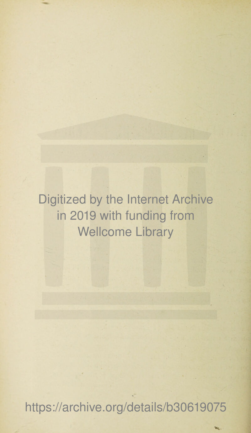 Digitized by the Internet Archive in 2019 with funding from Wellcome Library https://archive.org/details/b30619075