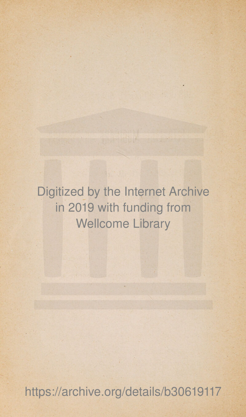 Digitized by the Internet Archive in 2019 with funding from Wellcome Library » https://archive.org/details/b3061911/