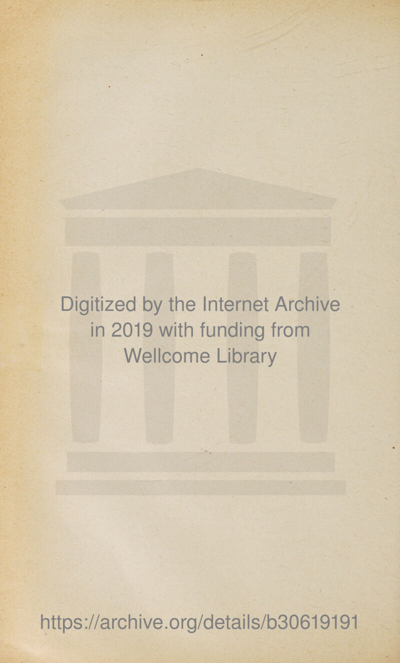 Digitized by the Internet Archive in 2019 with funding from Wellcome Library https://archive.org/details/b30619191