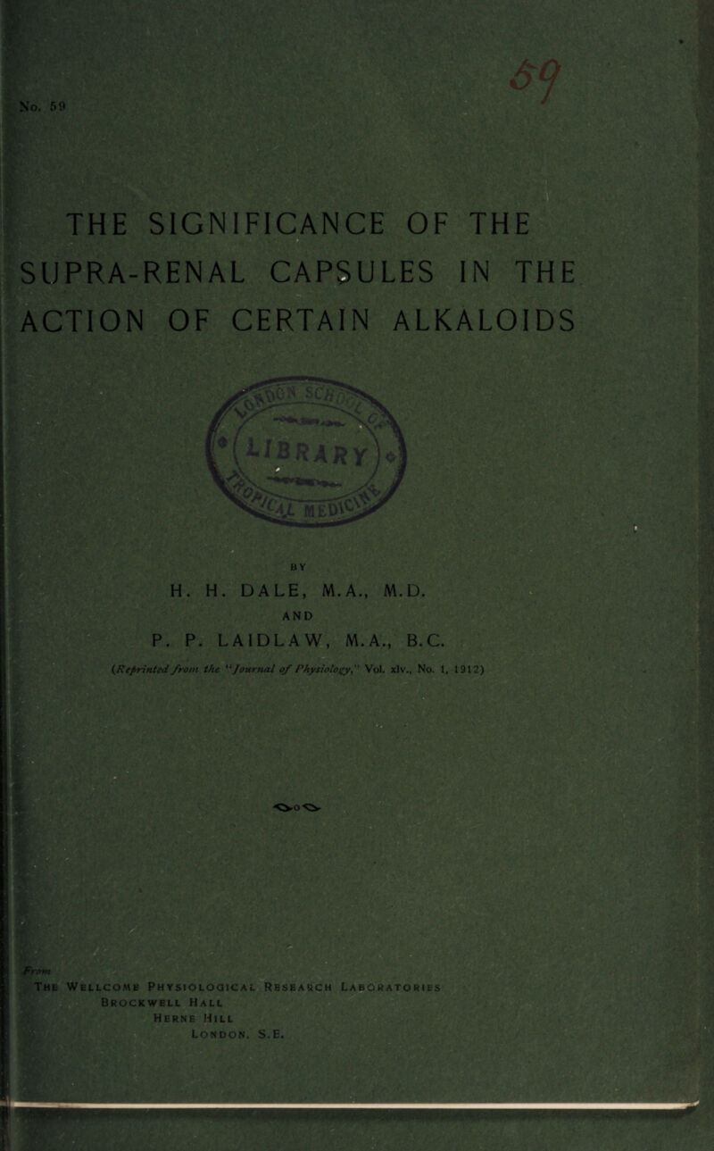 No. 59 yi:rv{ ••• THE SIGNIFICANCE OF THE SUPRA-RENAL CAPSULES IN THE ACTION OF CERTAIN ALKALOIDS