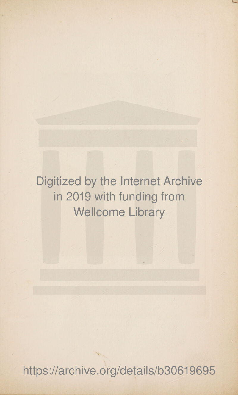 Digitized by the Internet Archive in 2019 with funding from Wellcome Library https://archive.org/details/b30619695