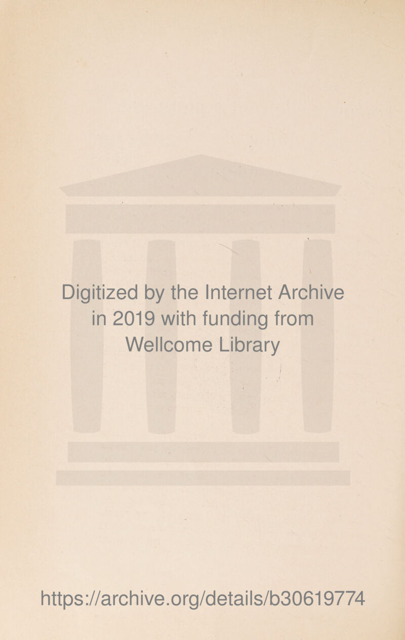 Digitized by the Internet Archive in 2019 with funding from Wellcome Library i i f https://archive.org/details/b30619774