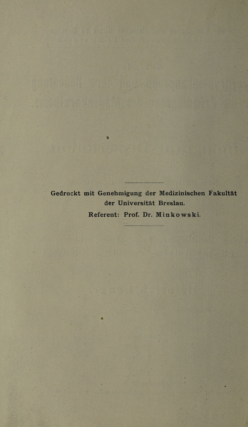 Gedruckt mit Genehmigung der Medizinischen Fakultät der Universität Breslau. Referent: Prof. Dr. Minkowski.