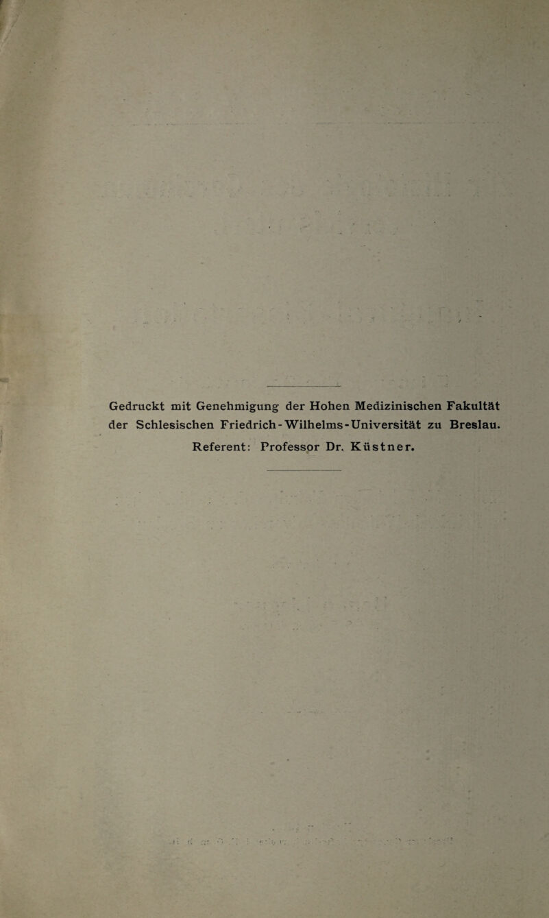 Gedruckt mit Genehmigung der Hohen Medizinischen Fakultät der Schlesischen Friedrich-Wilhelms-Universität zu Breslau. Referent: Professor Dr. Küstner.