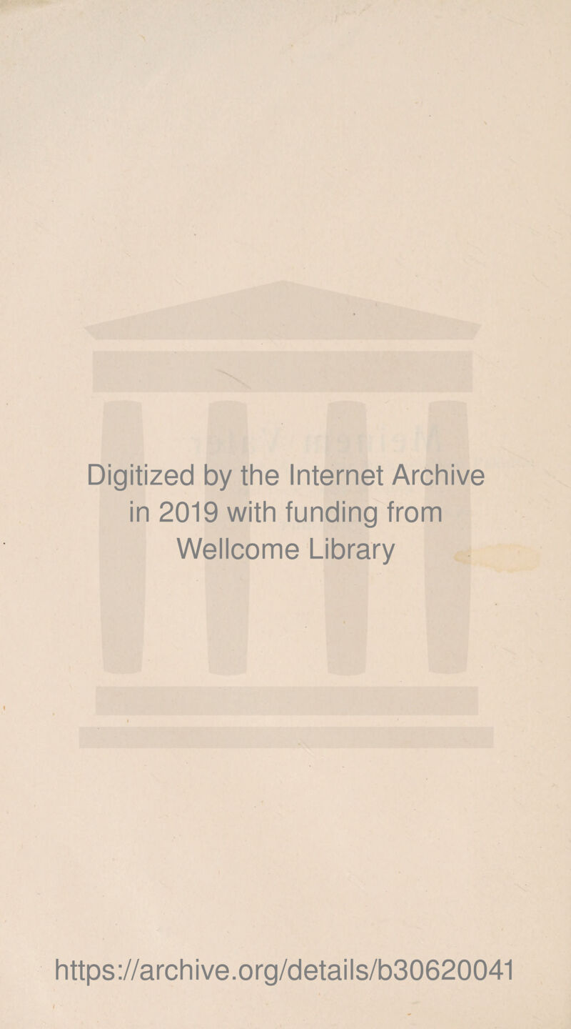 Digitized by the Internet Archive in 2019 with funding from Wellcome Library https://archive.org/details/b30620041