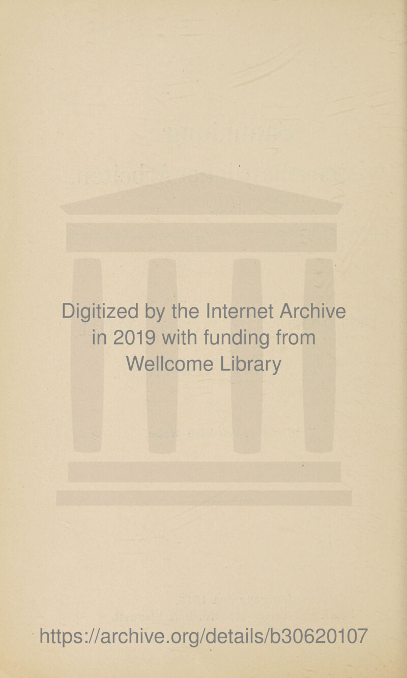 Digitized by the Internet Archive in 2019 with funding from Wellcome Library https://archive.org/details/b30620107