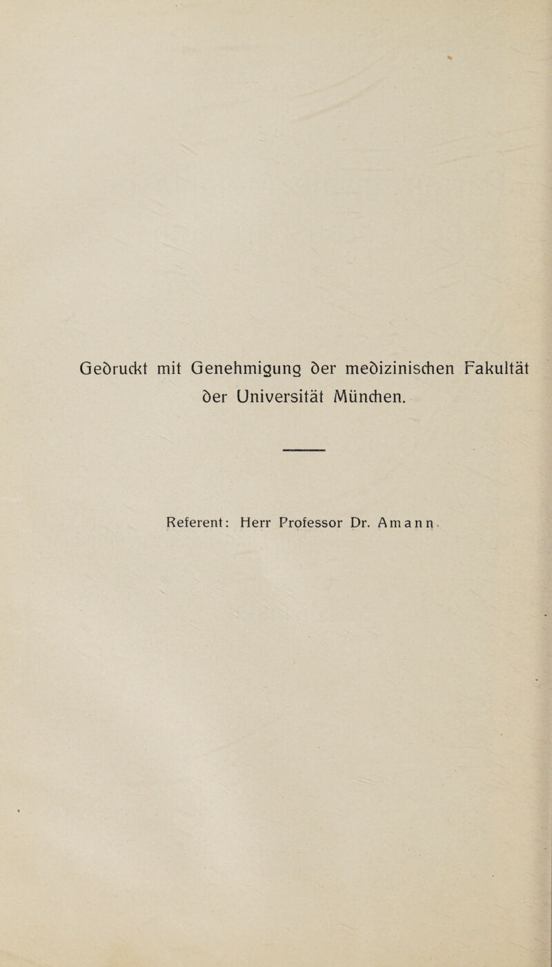 Gedruckt mit Genehmigung der medizinischen Fakultät der Universität München. Referent: Herr Professor Dr. Amann.