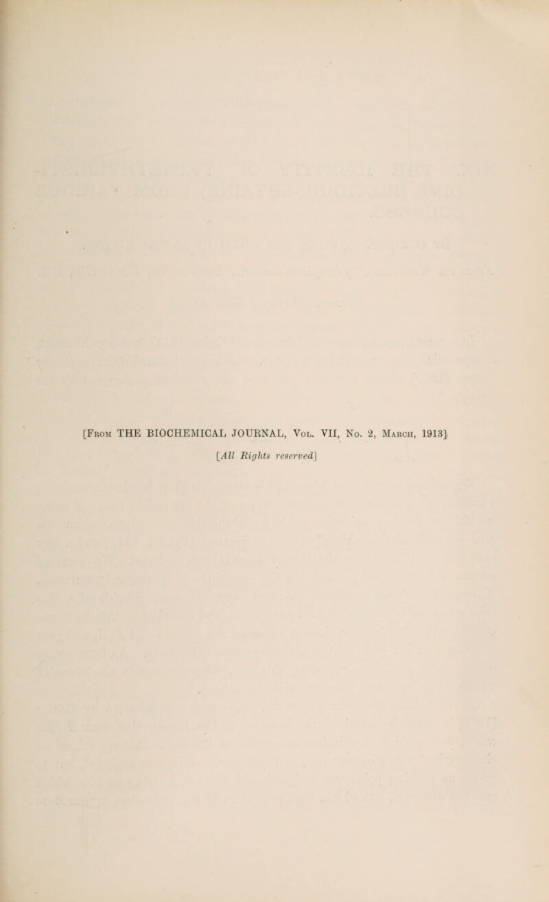 [From THE BIOCHEMICAL JOURNAL, Vol. VII, No. 2, March, 1913] * [All Rights reserved]