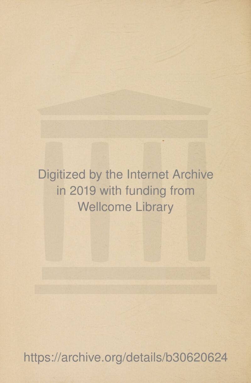 Digitized by the Internet Archive in 2019 with funding from Wellcome Library https://archive.org/details/b30620624