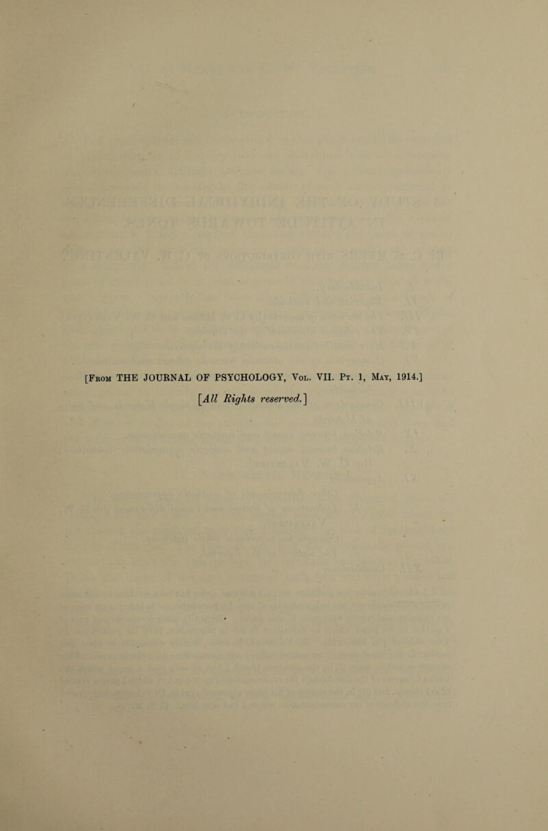 [Feom the JOUKNAL OF PSYCHOLOGY, Vol. VII. Pt. 1, May, 1914.] [All Rights reserved.'\