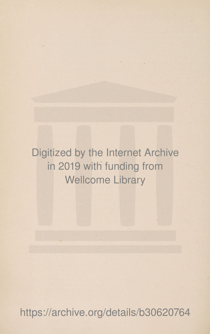 Digitized by the Internet Archive in 2019 with funding from Wellcome Library https://archive.org/details/b30620764