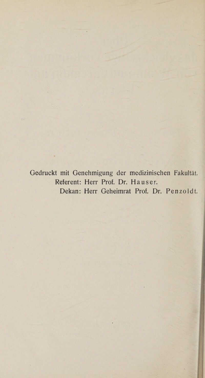 Gedruckt mit Genehmigung der medizinischen Fakultät. Referent: Herr Prof. Dr. Hauser. Dekan: Herr Geheimrat Prof. Dr. Penzoldt. i