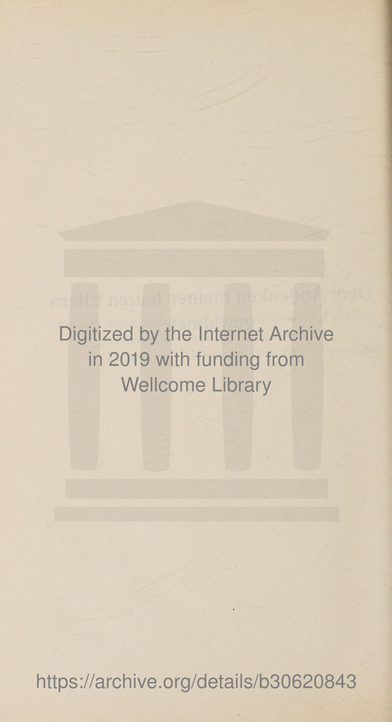 Digitized by the Internet Archive in 2019 with funding from Wellcome Library i https://archive.org/details/b30620843