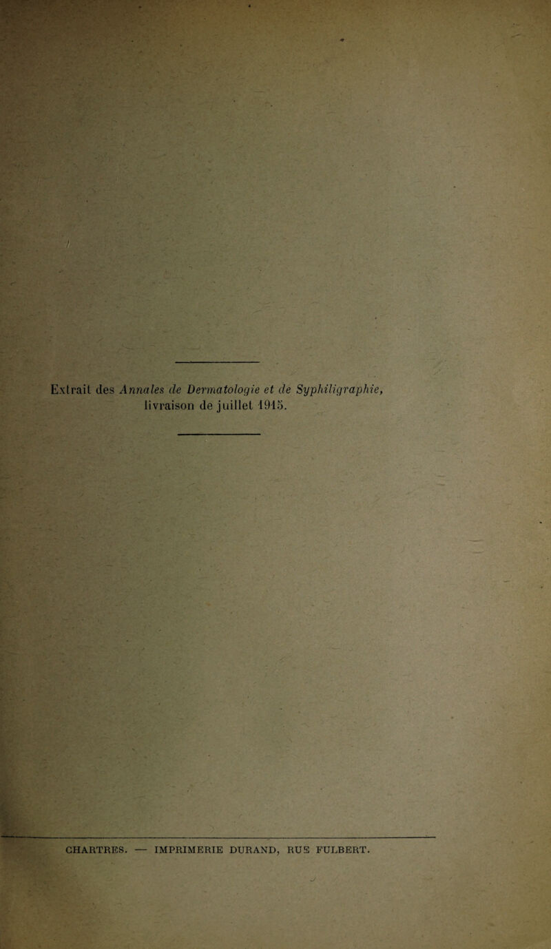 Extrait des Annales de Dermatologie et de Syphiligraphie, livraison de juillet 1915. CHARTRES. IMPRIMERIE DURAND, RUS FULBERT.