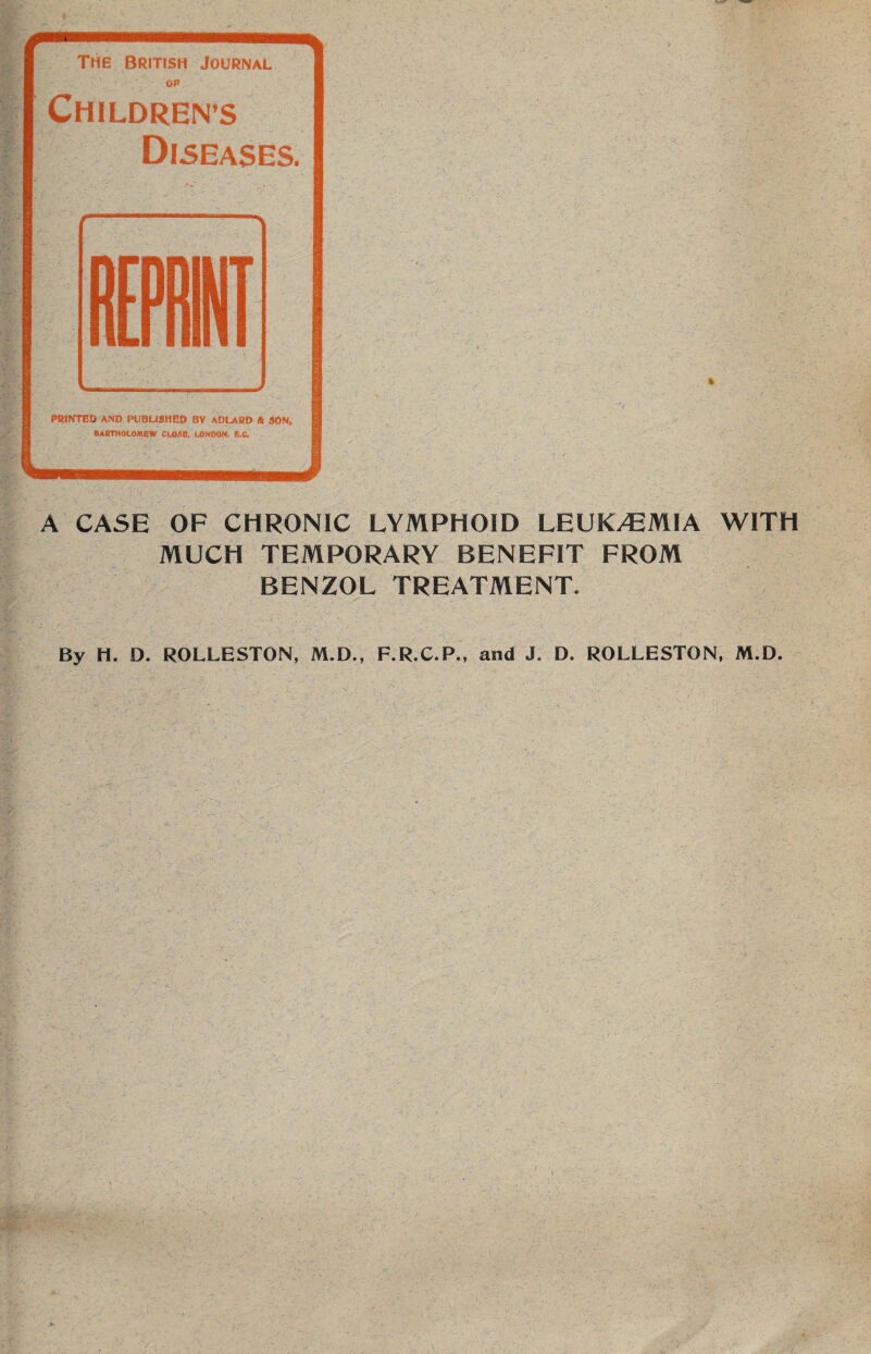 A CASE OF CHRONIC LYMPHOID LEUKAEMIA WITH MUCH TEMPORARY BENEFIT FROM BENZOL TREATMENT. By H. D. ROLLESTON, M.D., F.R.C.P., and J. D. ROLLESTON, M.D.