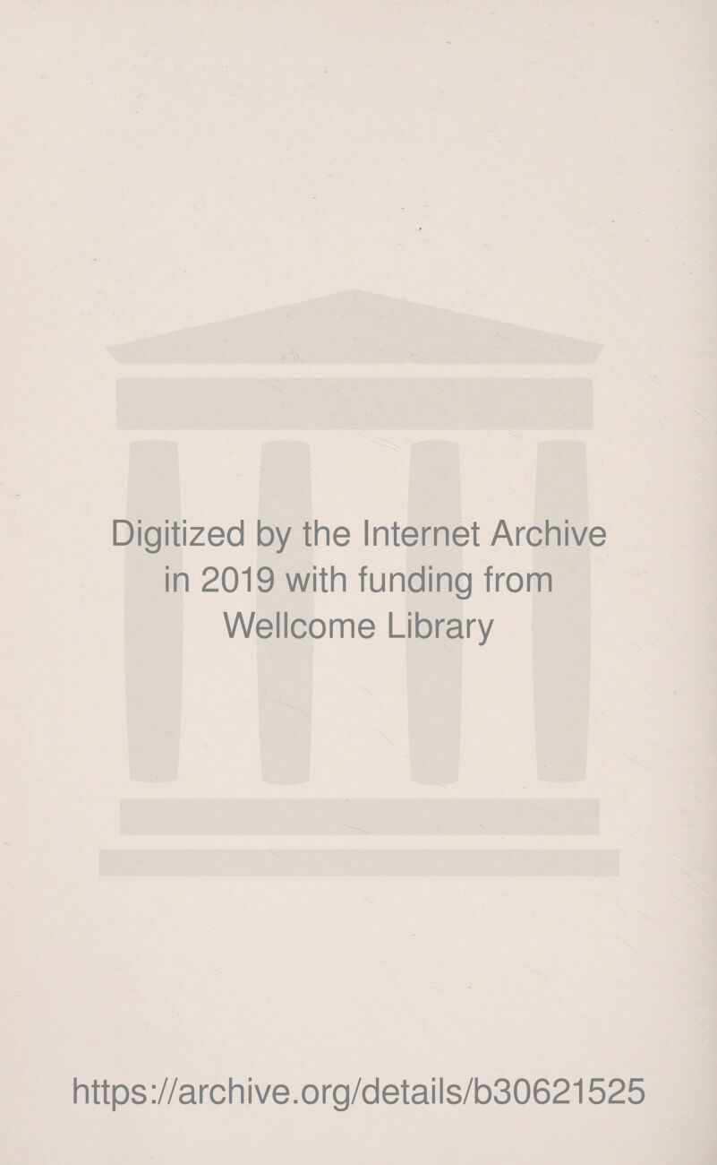 Digitized by the Internet Archive in 2019 with funding from Wellcome Library https://archive.org/details/b30621525