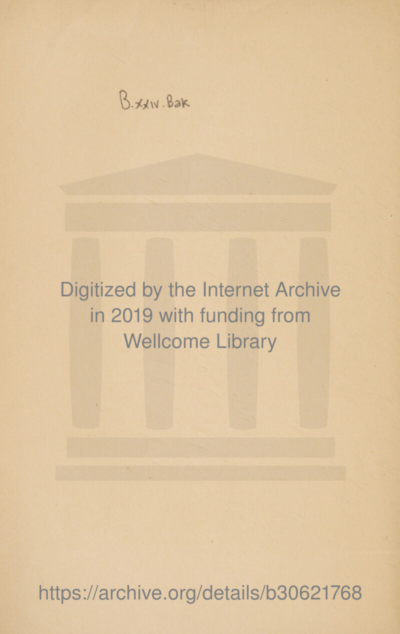 Digitized by the Internet Archive in 2019 with funding from Wellcome Library https://archive.org/details/b30621768