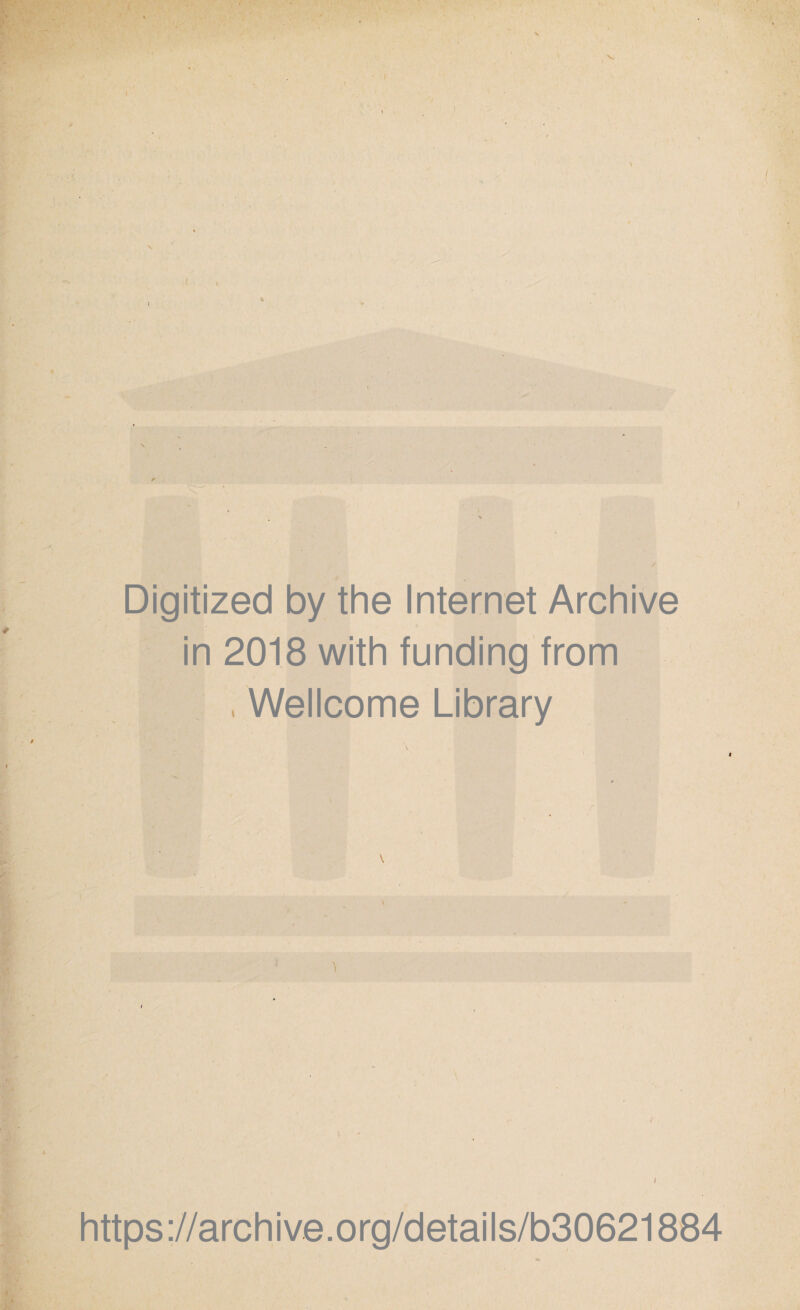 » !■ \ Digitized by the Internet Archive in 2018 with funding from , Wellcome Library \ N ;