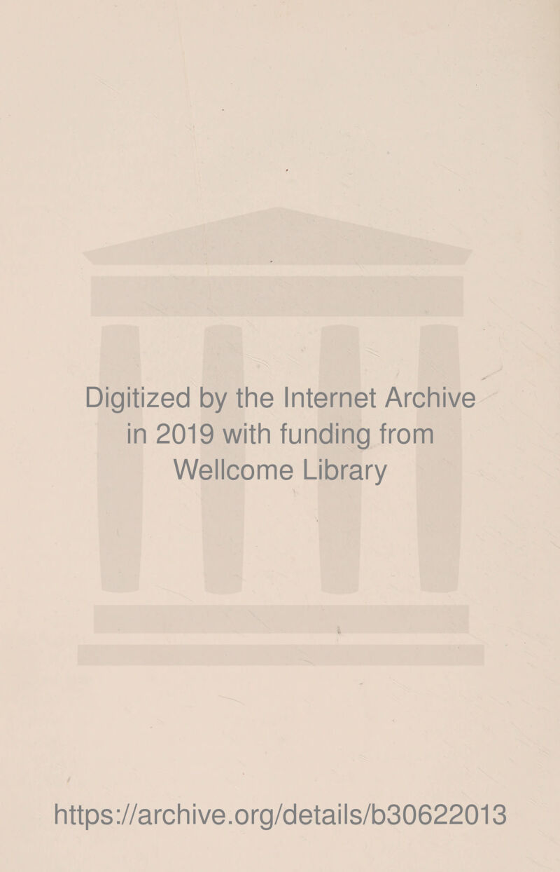 Digitized by the Internet Archive in 2019 with funding from Wellcome Library https://archive.org/details/b30622013