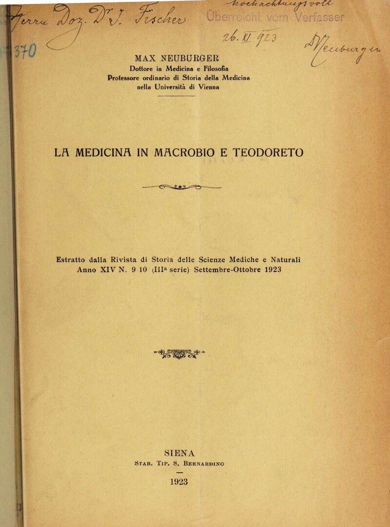 T/^TXX^ i I H* ci r r*c * />'' < \ ’ *■ t^j \/ cj r*T •■ c oü'r VUv! , •. ;. •,'<... { V SEI iäbOCi z %. KL fld MAX NEUBURGER Dotiere in Medicino e Filosofia Protessore ordinario di Sforia della Medicina nella Universifä di Vienna LÄ MEDICINÄ IN MÄCROBIO E TEODORETO Estratto dalla Rivista di Storia delle Scienze Mediche e Naturali Anno XIV N. 9 10 (IIIa Serie) Settembre-Ottobre 1923 SIENA Stab. Tip. S. Bernardino 1923