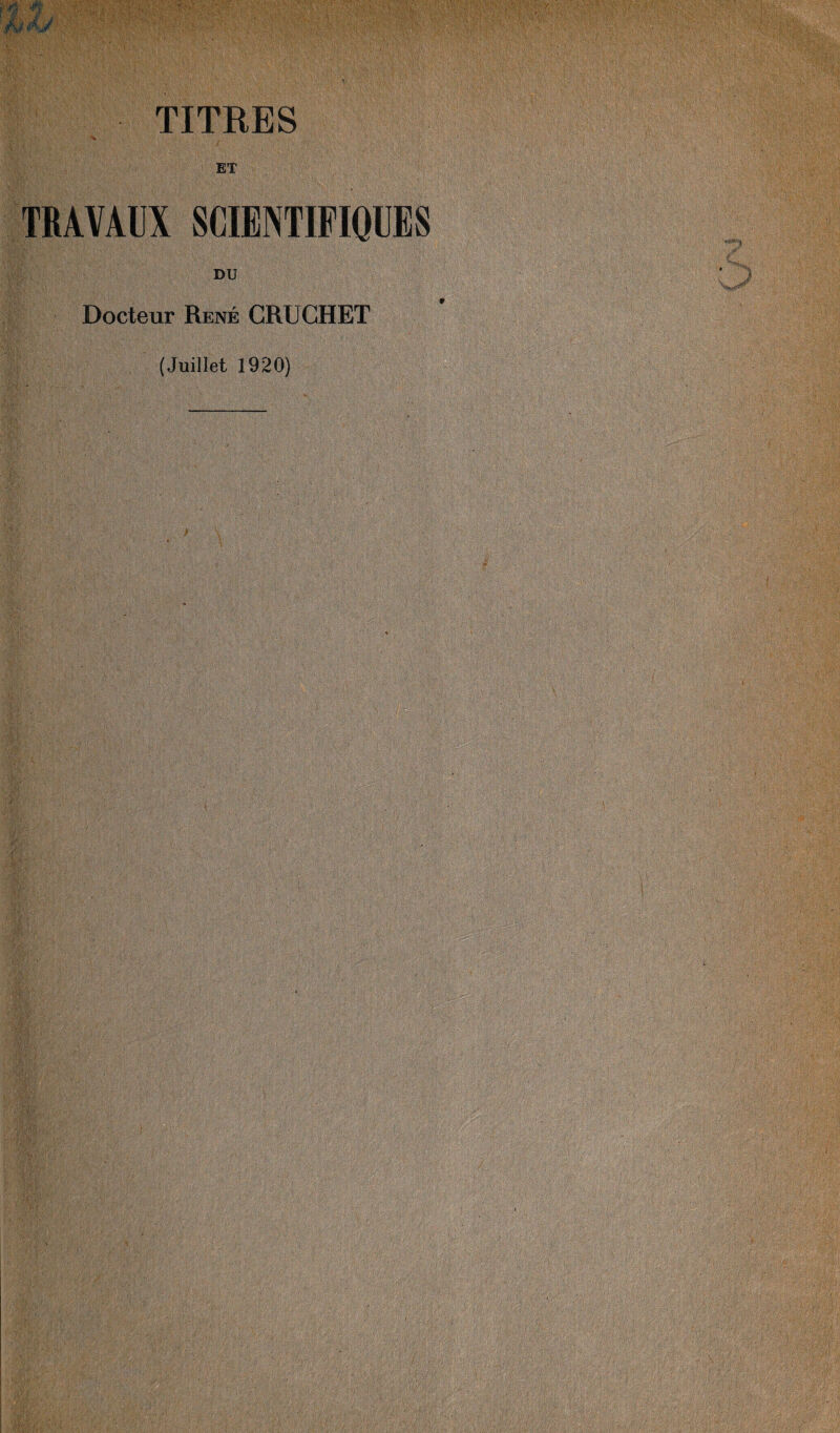 I TITRES ET TRAVAUX SCIENTIFIQUES DU Docteur René CRUGHET (Juillet 1920)