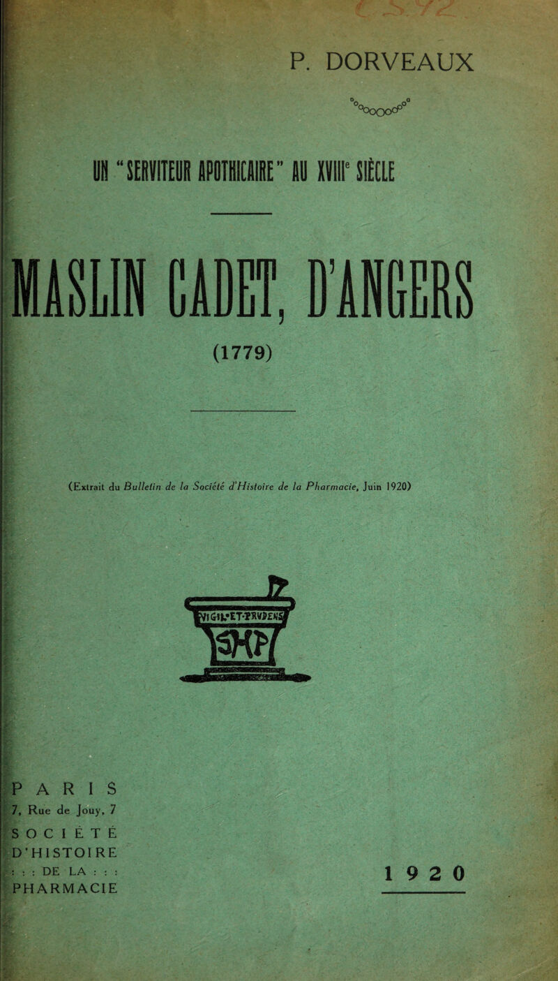 Vxx^00 UN “SERVITEUR APOTHICAIRE” AU XVIIIe SIÈCLE (1779) (Extrait du Bulletin de la Société d’Histoire de la Pharmacie, Juin 1920) PARIS 7, Rue de Jouy, 7 SOCIÉTÉ D'HISTOIRE PHARMACIE
