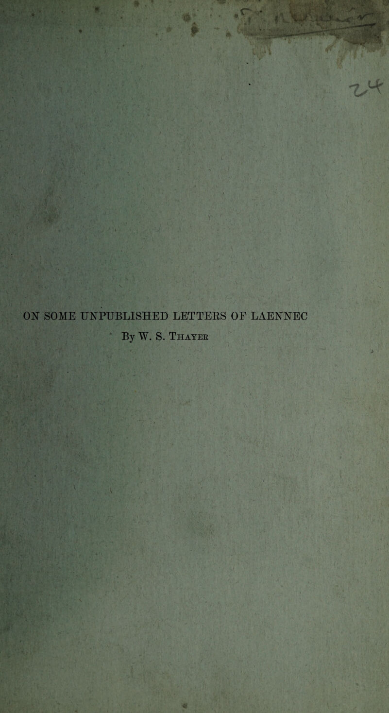 \ f • t ON SOME UNPUBLISHED LETTERS OF LAENNEC ■ By W. S. Thatee